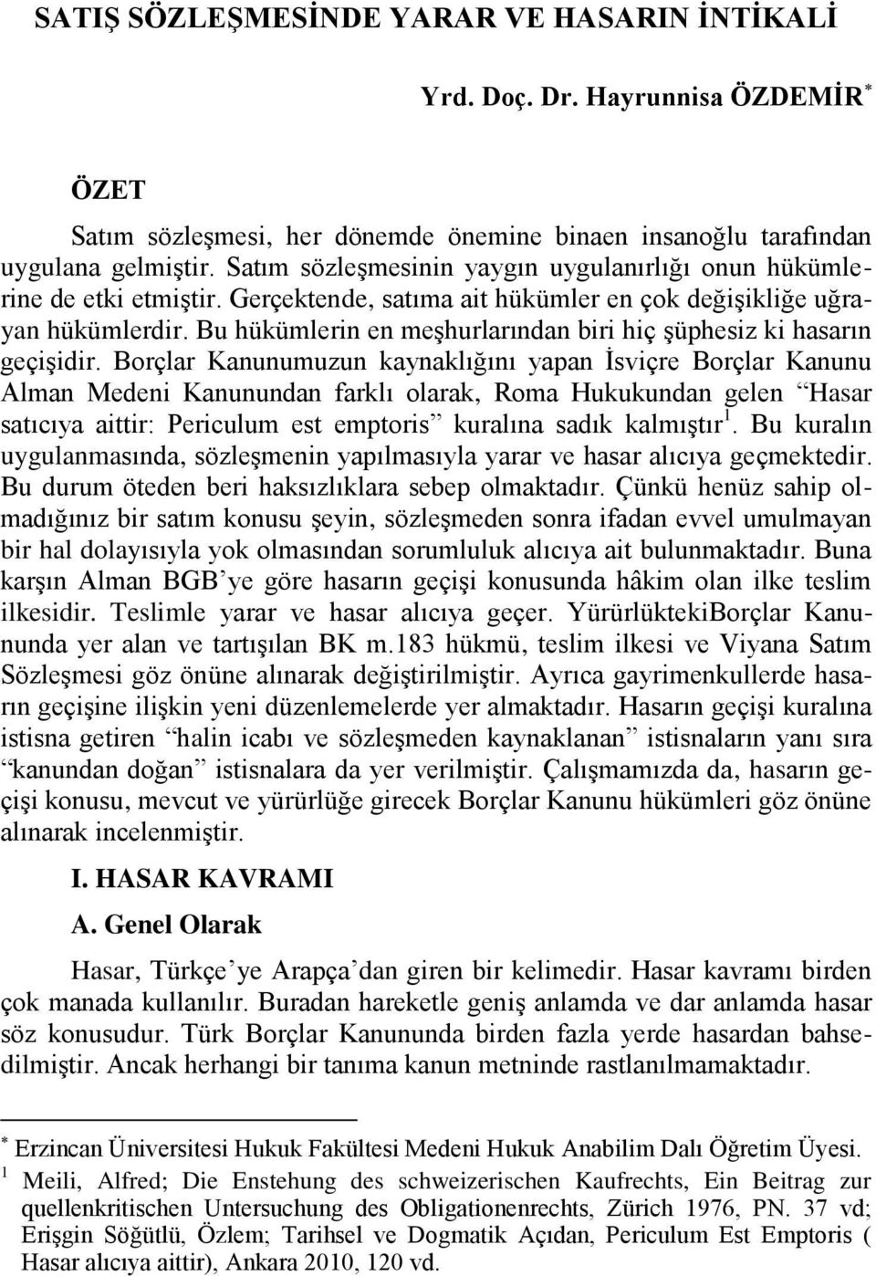 Bu hükümlerin en meģhurlarından biri hiç Ģüphesiz ki hasarın geçiģidir.