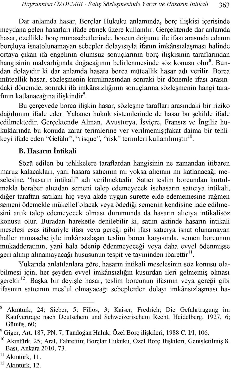 engelinin olumsuz sonuçlarının borç iliģkisinin taraflarından hangisinin malvarlığında doğacağının belirlenmesinde söz konusu olur 8.