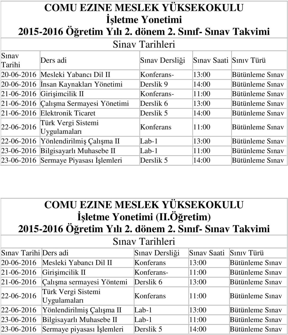 21-06-2016 Çalışma Sermayesi Yönetimi Derslik 6 13:00 21-06-2016 Elektronik Ticaret Derslik 5 14:00 Türk Vergi Sistemi Uygulamaları Konferans 11:00 Yönlendirilmiş Çalışma II Lab-1 13:00 Bilgisayarlı