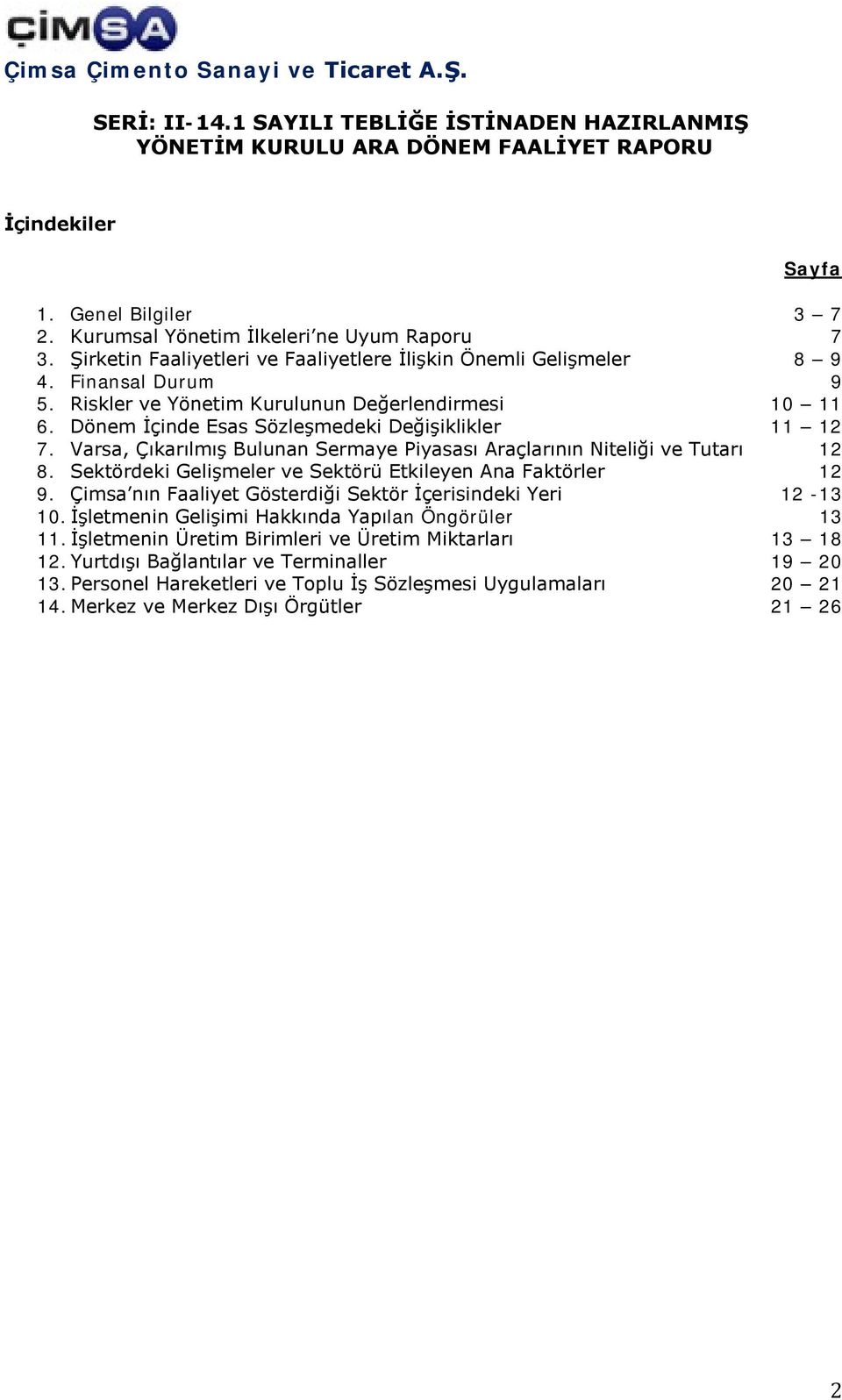 Sektördeki Gelişmeler ve Sektörü Etkileyen Ana Faktörler 12 9. Çimsa nın Faaliyet Gösterdiği Sektör İçerisindeki Yeri 12-13 10. İşletmenin Gelişimi Hakkında Yapılan Öngörüler 13 11.