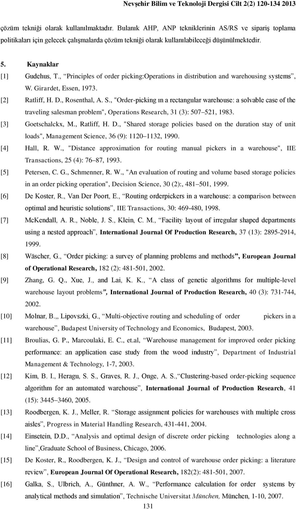 , Principles of order picking:operations in distribution and warehousing systems, W. Girardet, Essen, 1973. [2] Ratliff, H. D., Rosenthal, A. S.