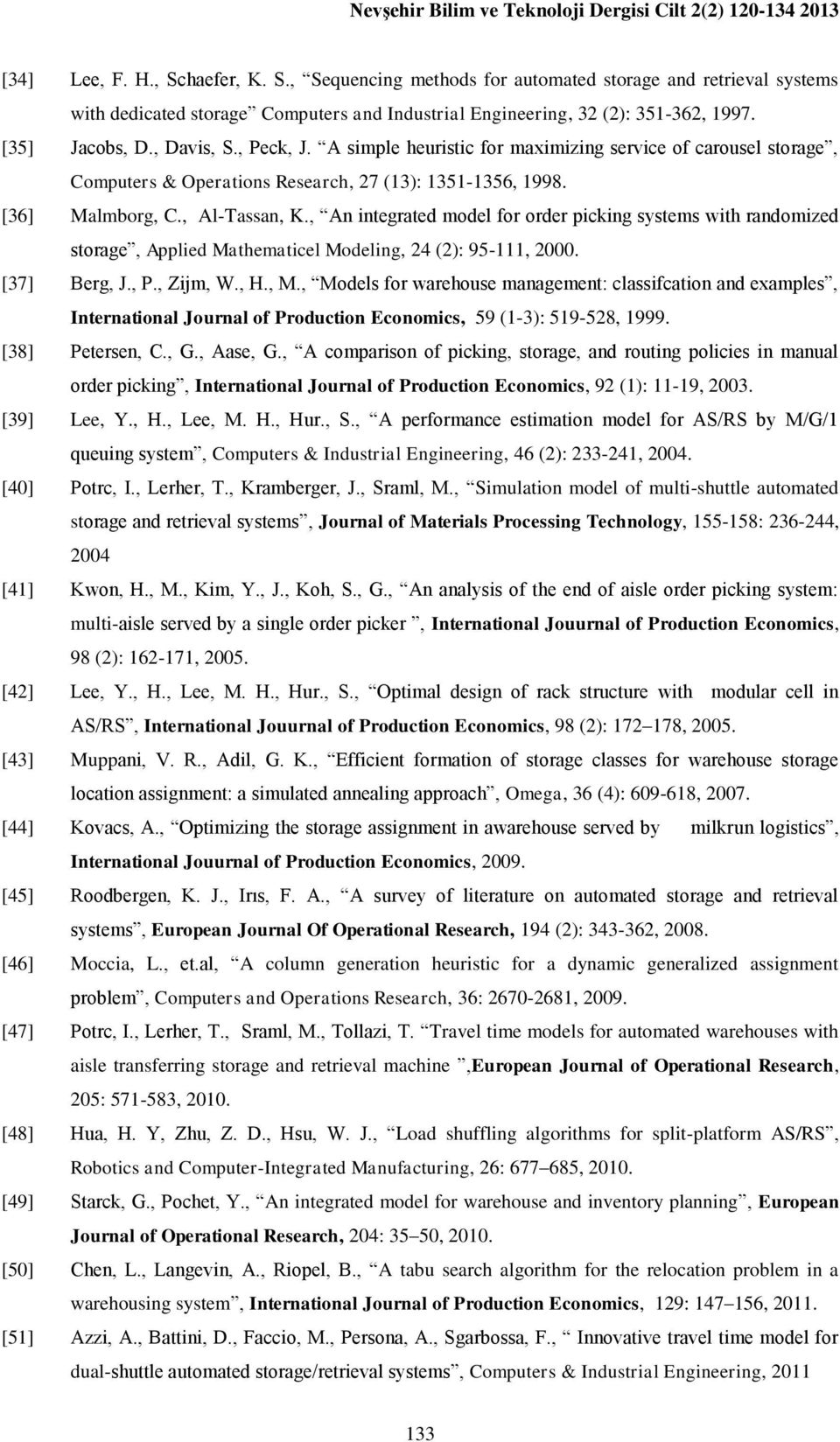 A simple heuristic for maximizing service of carousel storage, Computers & Operations Research, 27 (13): 1351-1356, 1998. [36] Malmborg, C., Al-Tassan, K.