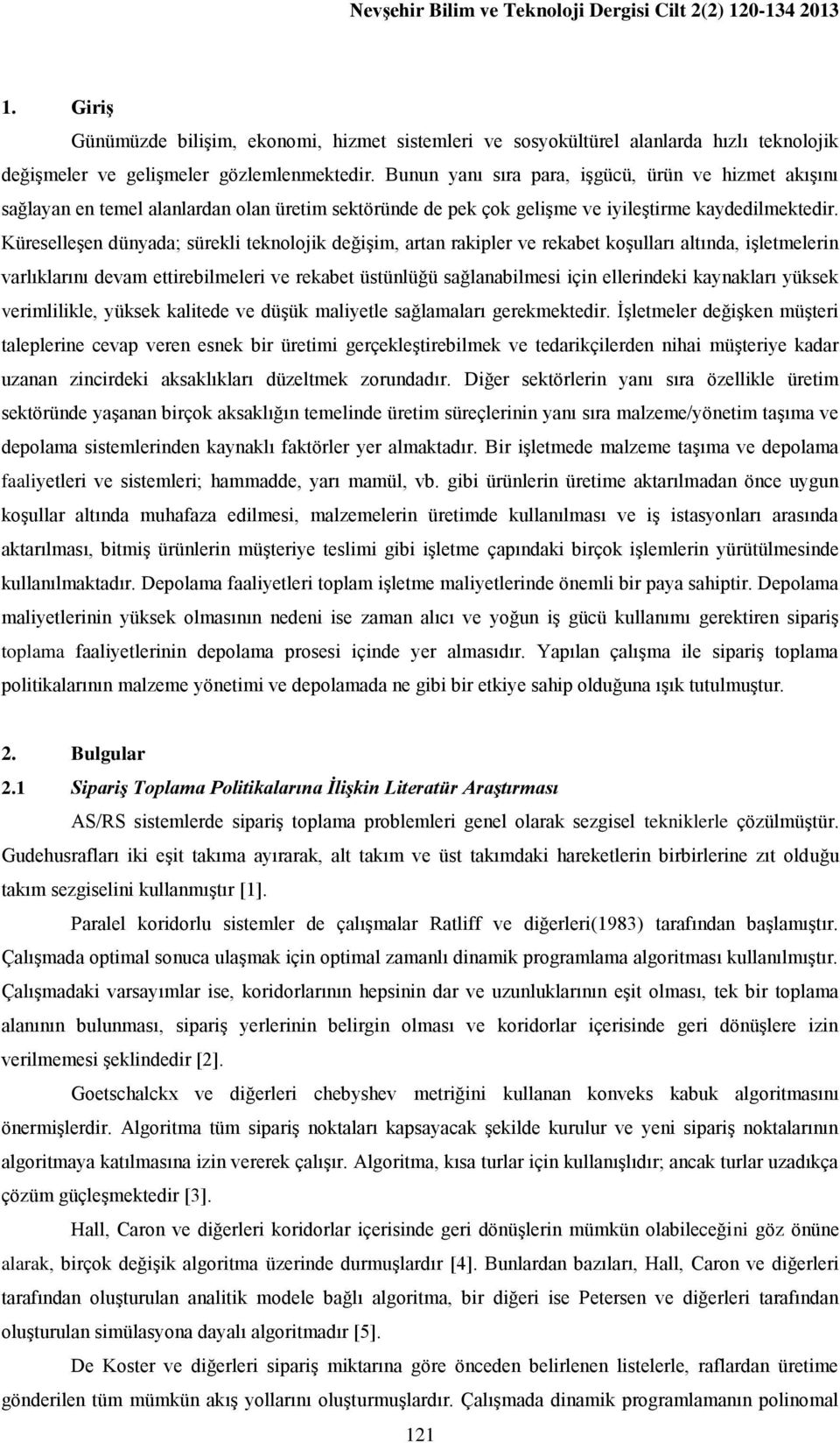 Bunun yanı sıra para, işgücü, ürün ve hizmet akışını sağlayan en temel alanlardan olan üretim sektöründe de pek çok gelişme ve iyileştirme kaydedilmektedir.