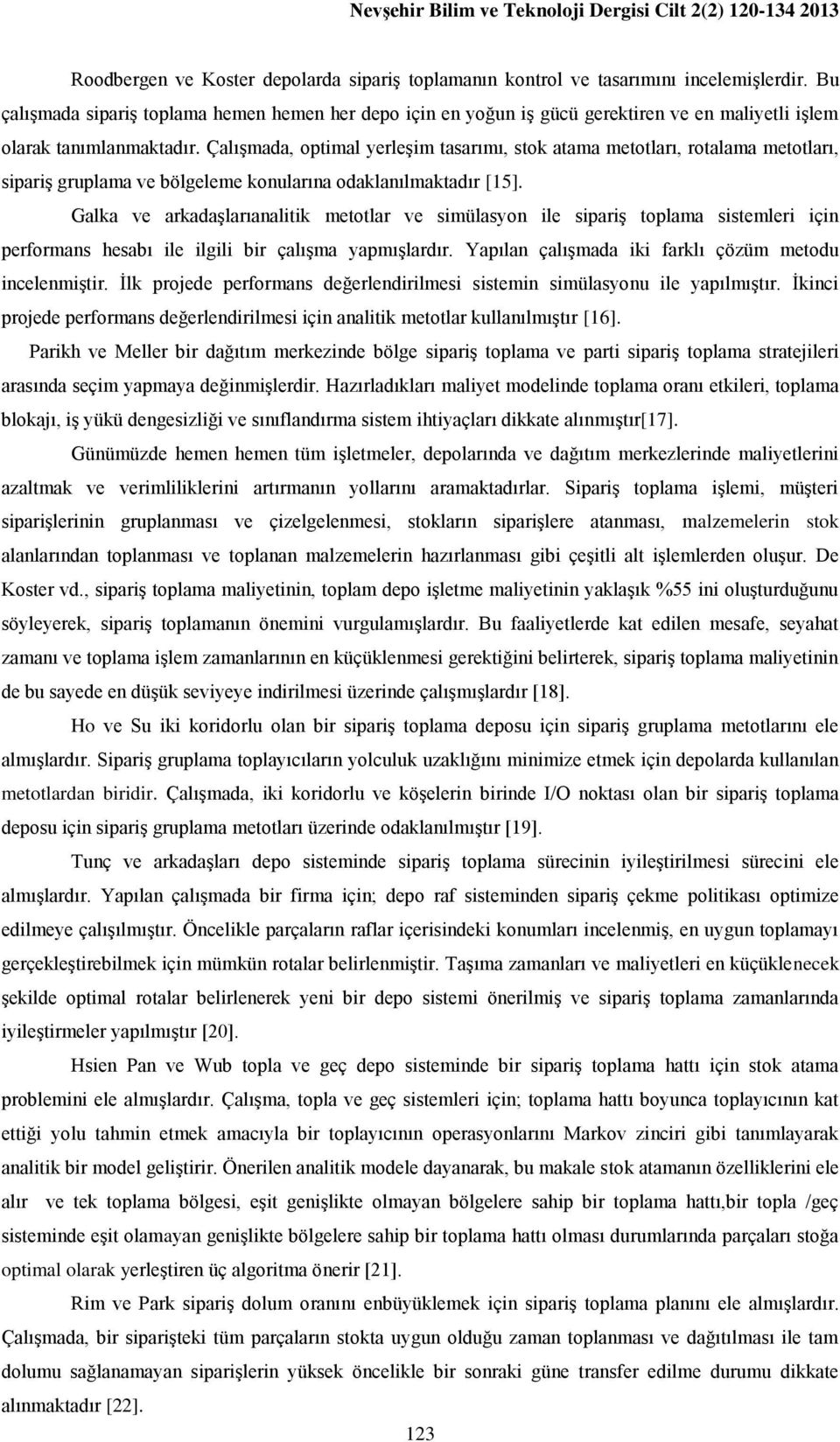 Çalışmada, optimal yerleşim tasarımı, stok atama metotları, rotalama metotları, sipariş gruplama ve bölgeleme konularına odaklanılmaktadır [15].