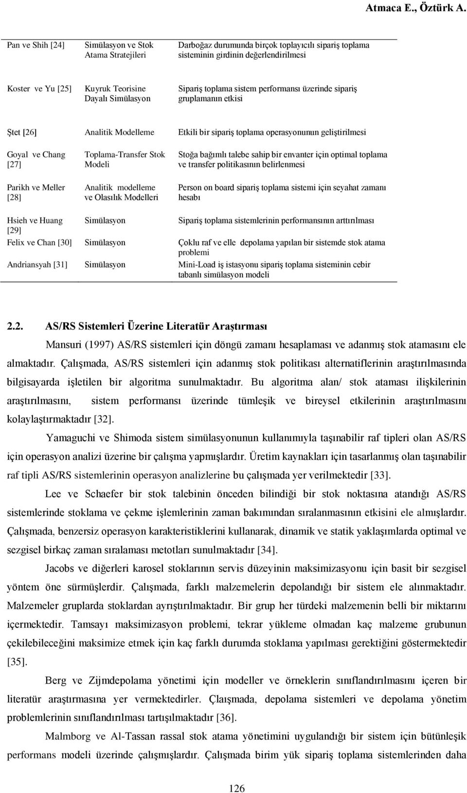 Modeli Stoğa bağımlı talebe sahip bir envanter için optimal toplama ve transfer politikasının belirlenmesi Parikh ve Meller [28] Analitik modelleme ve Olasılık Modelleri Person on board sipariş