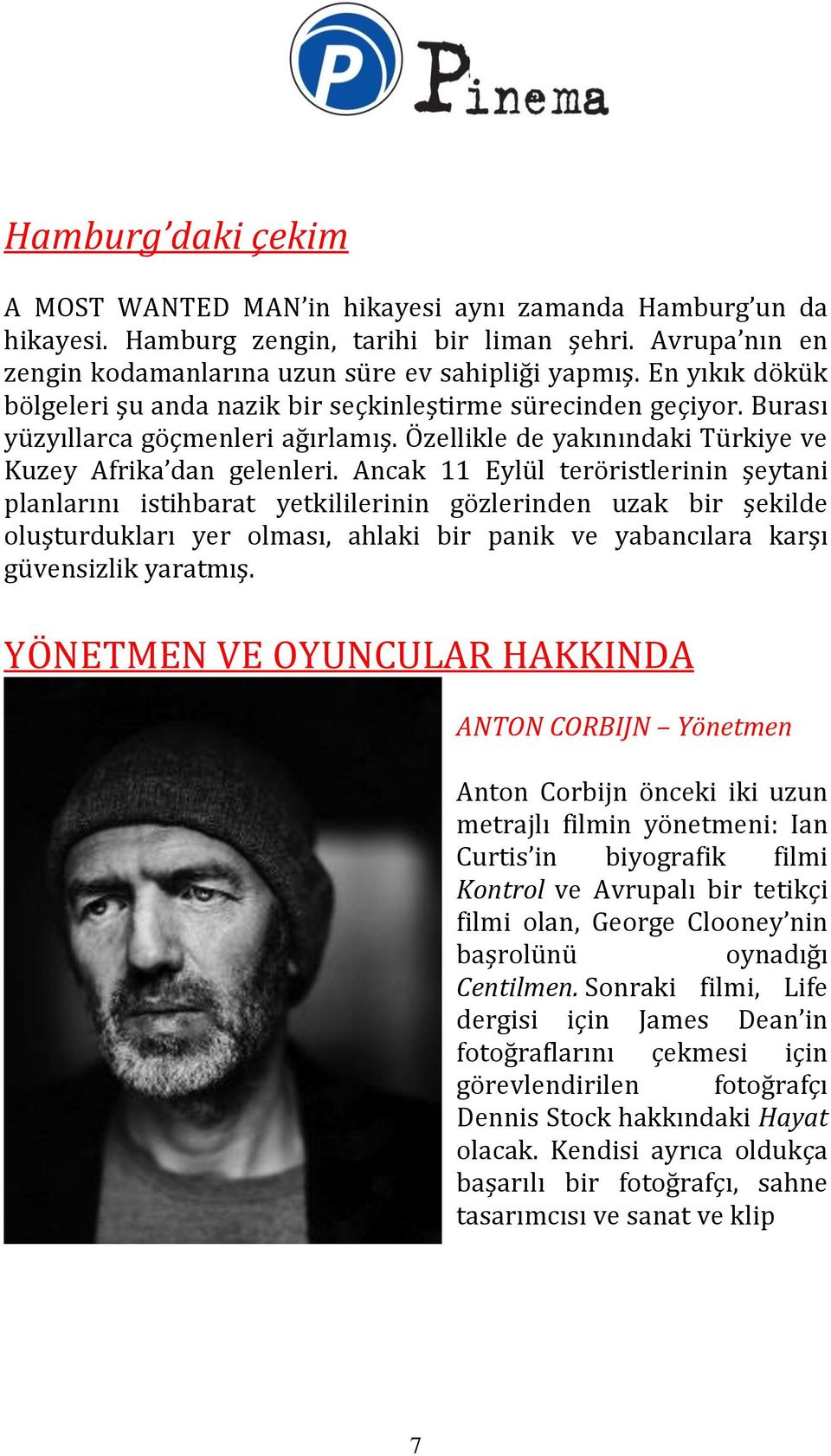 Ancak 11 Eylül teröristlerinin şeytani planlarını istihbarat yetkililerinin gözlerinden uzak bir şekilde oluşturdukları yer olması, ahlaki bir panik ve yabancılara karşı güvensizlik yaratmış.