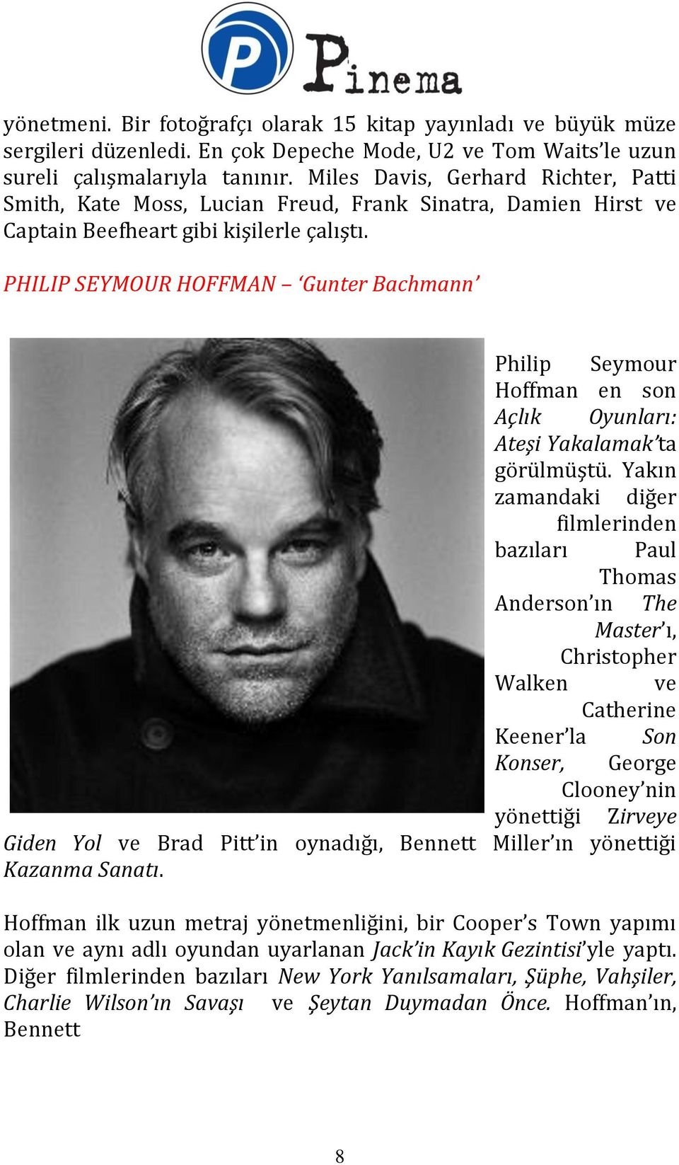 PHILIP SEYMOUR HOFFMAN Gunter Bachmann Philip Seymour Hoffman en son Açlık Oyunları: Ateşi Yakalamak ta görülmüştü.