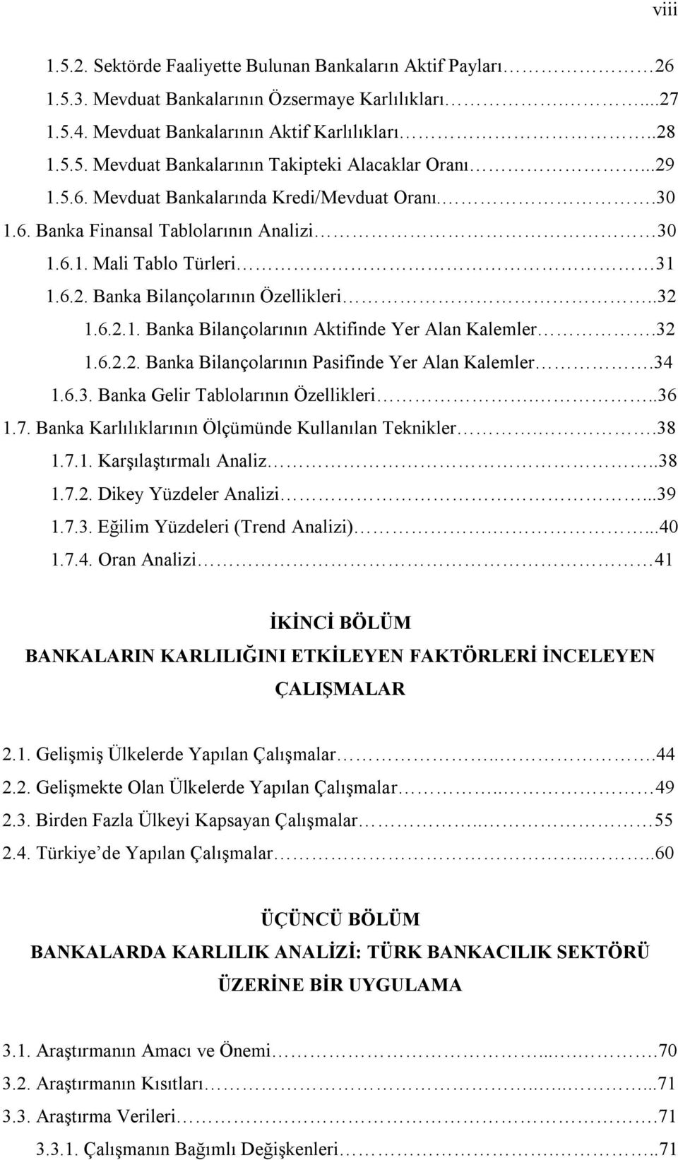 32 1.6.2.2. Banka Bilançolarının Pasifinde Yer Alan Kalemler.34 1.6.3. Banka Gelir Tablolarının Özellikleri...36 1.7. Banka Karlılıklarının Ölçümünde Kullanılan Teknikler..38 1.7.1. Karşılaştırmalı Analiz.