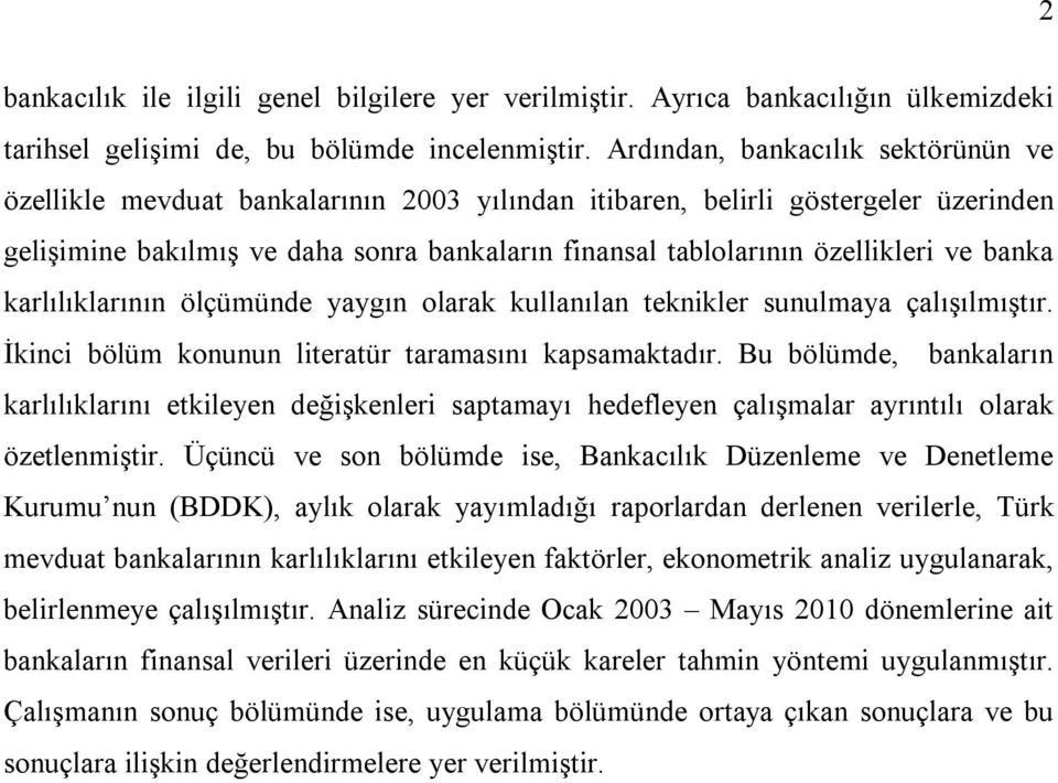 ve banka karlılıklarının ölçümünde yaygın olarak kullanılan teknikler sunulmaya çalışılmıştır. İkinci bölüm konunun literatür taramasını kapsamaktadır.