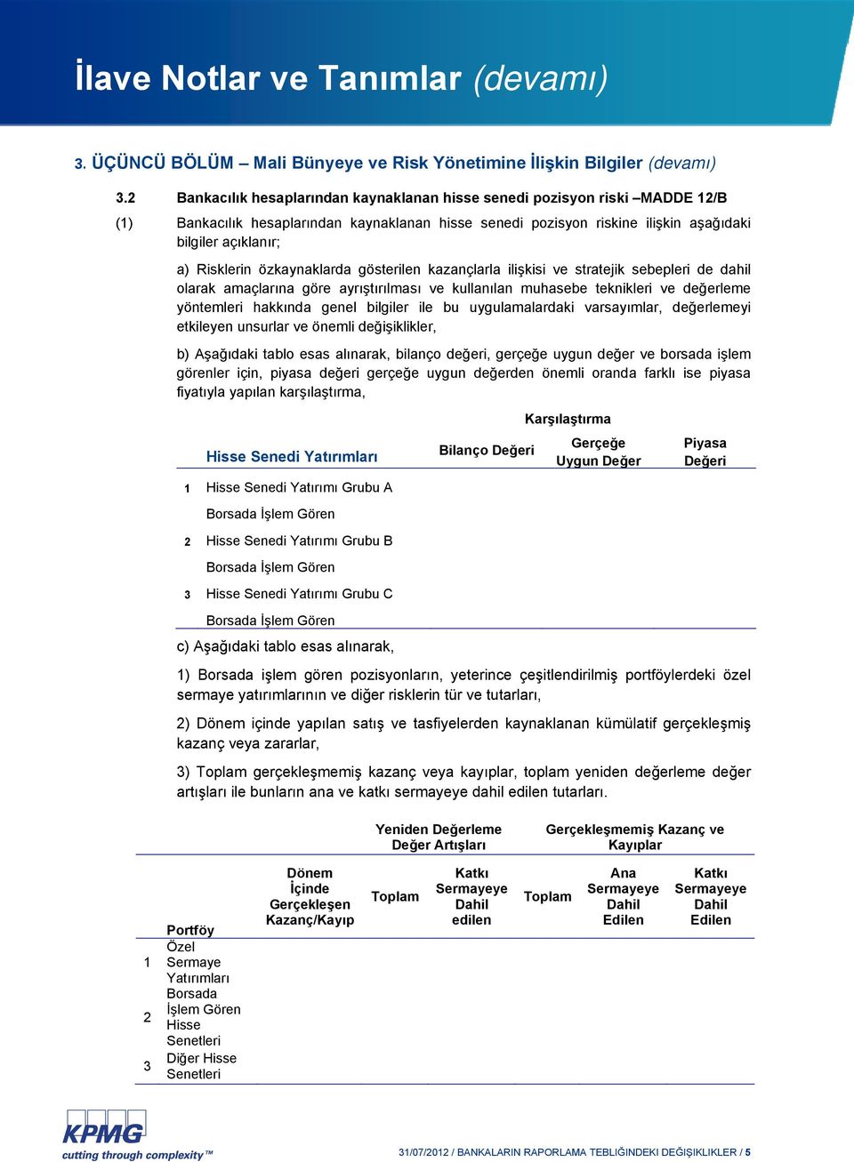 özkaynaklarda gösterilen kazançlarla ilişkisi ve stratejik sebepleri de dahil olarak amaçlarına göre ayrıştırılması ve kullanılan muhasebe teknikleri ve değerleme yöntemleri hakkında genel bilgiler