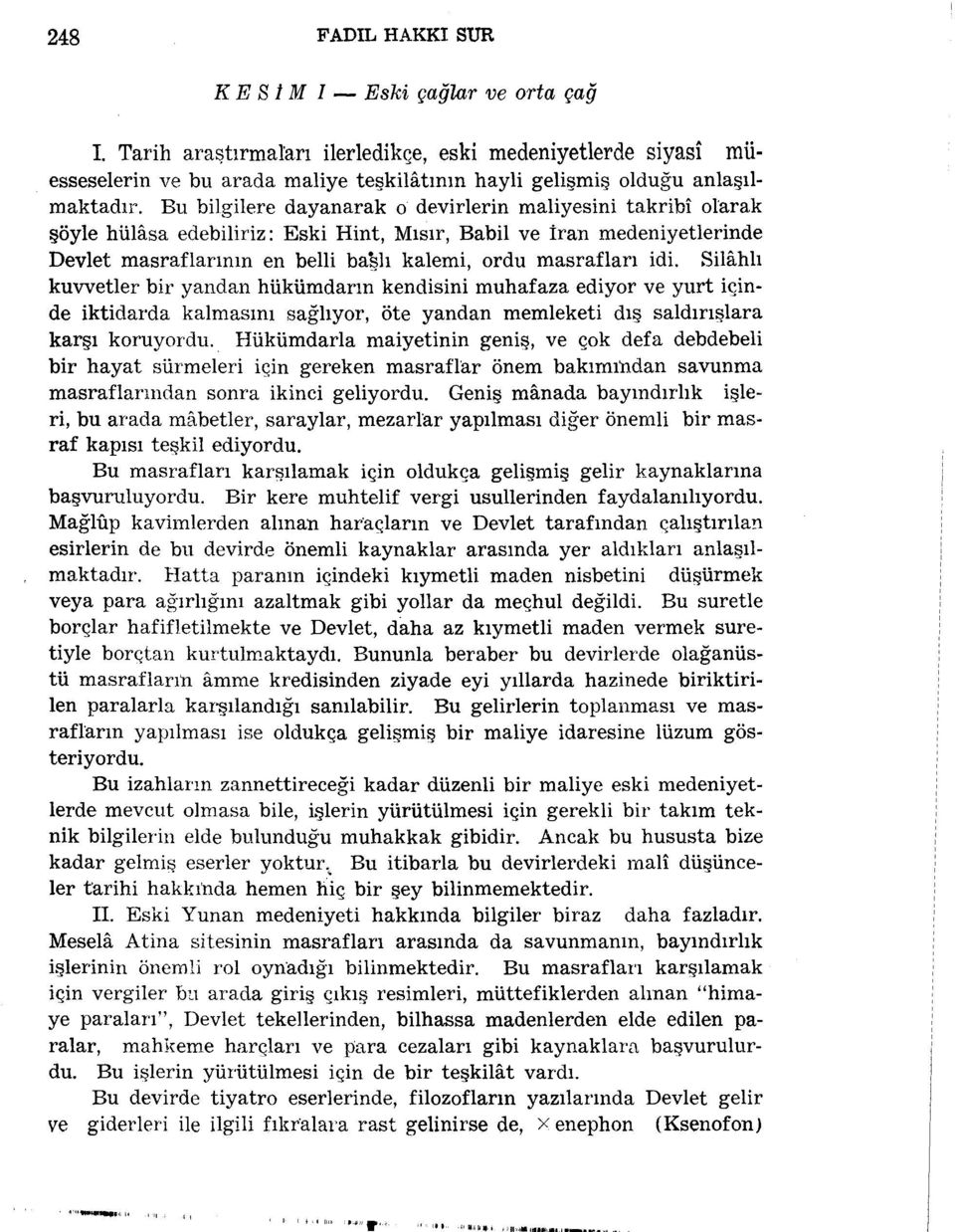 Silâhlı kuvvetler bir yandan hükümdarın kendisini muhafaza ediyor ve yurt içinde iktidarda kalmasını sağlıyor, öte yandan memleketi dış saldırışlara karşı koruyordu.