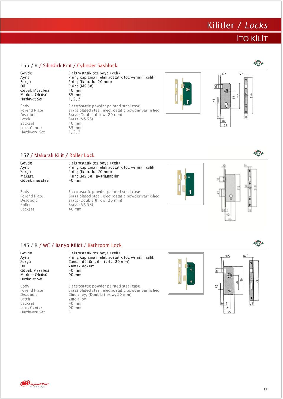 Brass (Double throw, 20 mm) Latch Brass (MS 58) Backset 40 mm Lock Center 85 mm Hardware Set 1, 2, 3 157 / Makaral Kilit / Roller Lock Gövde Ayna Sürgü Makara Göbek mesafesi Elektrostatik toz boyal