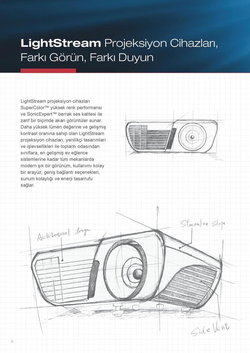 Daha yüksek lümen değerine ve gelişmiş kontrast oranına sahip olan LightStream projeksiyon cihazları, yenilikçi tasarımları ve