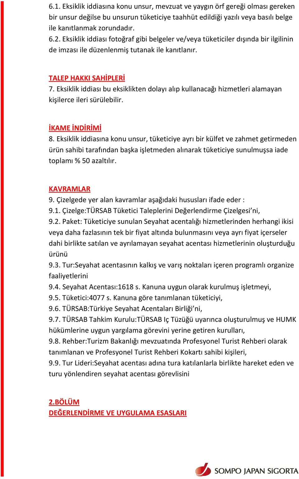 Eksiklik iddiası bu eksiklikten dolayı alıp kullanacağı hizmetleri alamayan kişilerce ileri sürülebilir. İKAME İNDİRİMİ 8.