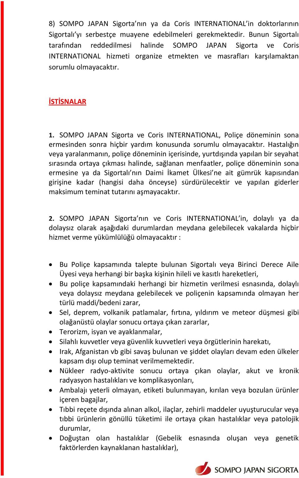 SOMPO JAPAN Sigorta ve Coris INTERNATIONAL, Poliçe döneminin sona ermesinden sonra hiçbir yardım konusunda sorumlu olmayacaktır.