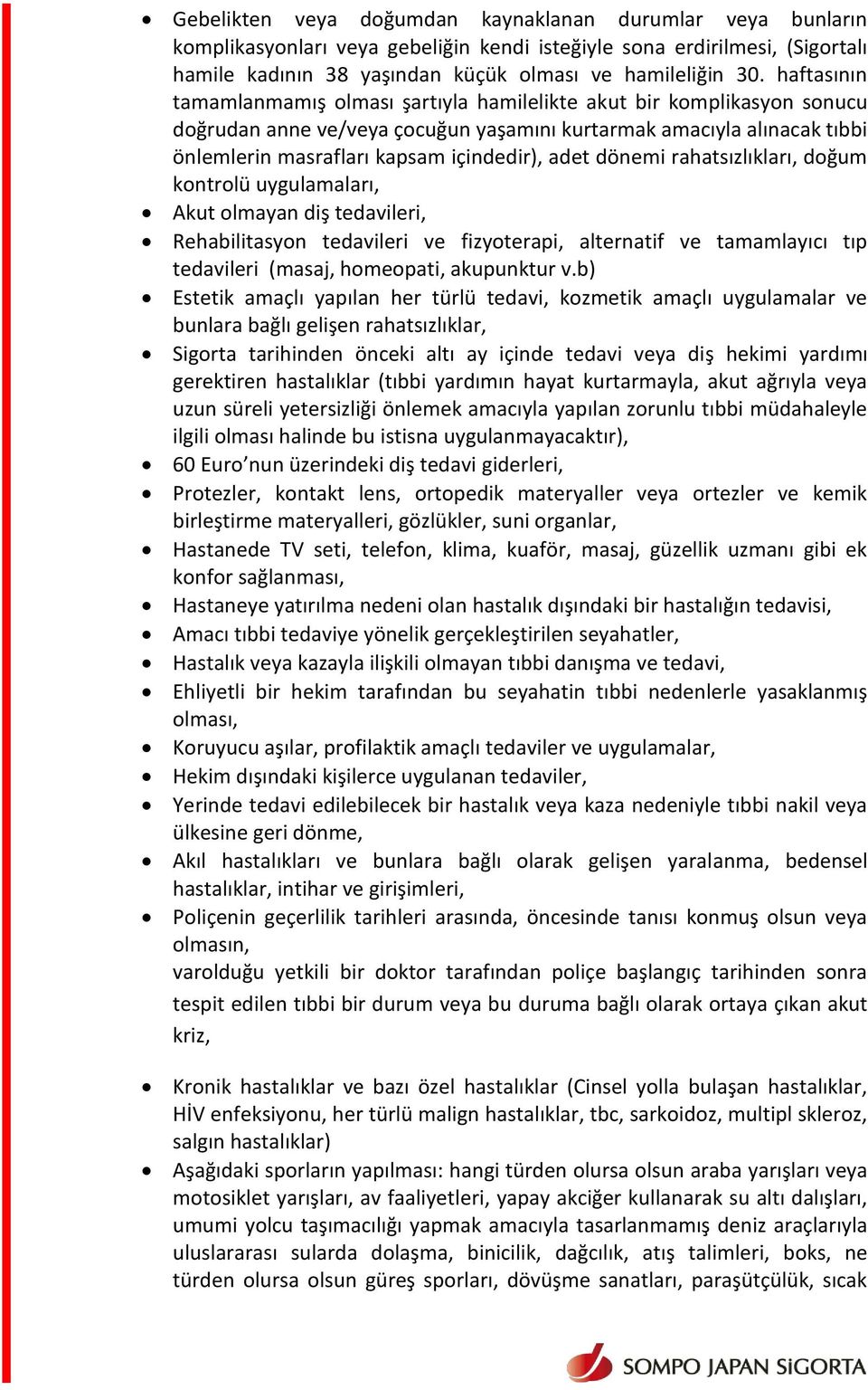 adet dönemi rahatsızlıkları, doğum kontrolü uygulamaları, Akut olmayan diş tedavileri, Rehabilitasyon tedavileri ve fizyoterapi, alternatif ve tamamlayıcı tıp tedavileri (masaj, homeopati, akupunktur