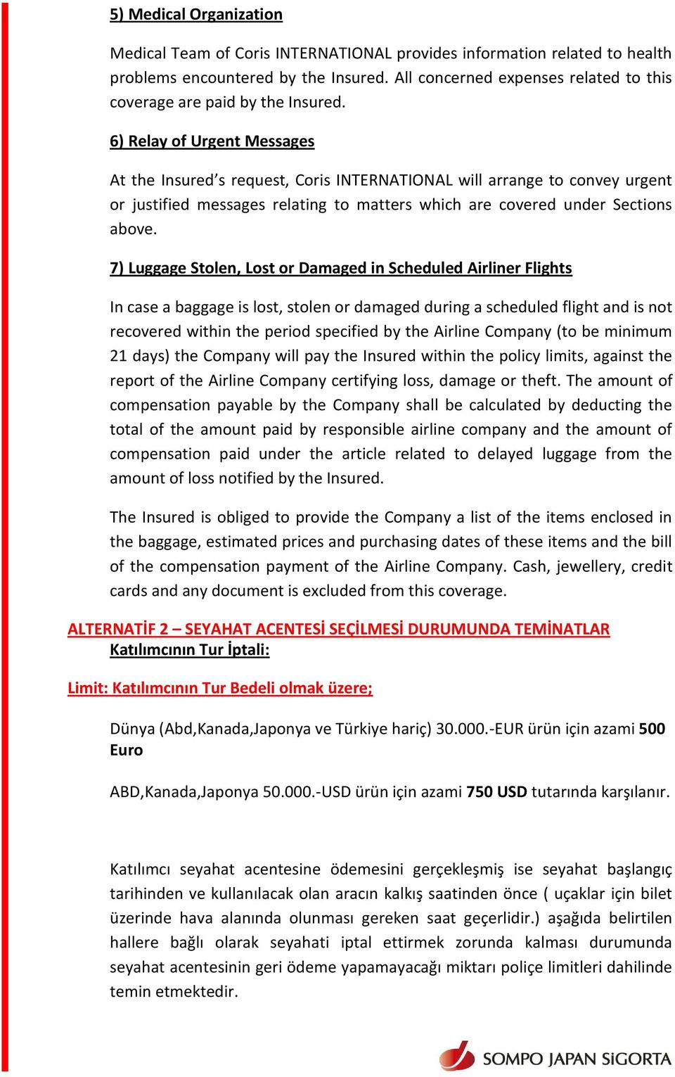 6) Relay of Urgent Messages At the Insured s request, Coris INTERNATIONAL will arrange to convey urgent or justified messages relating to matters which are covered under Sections above.