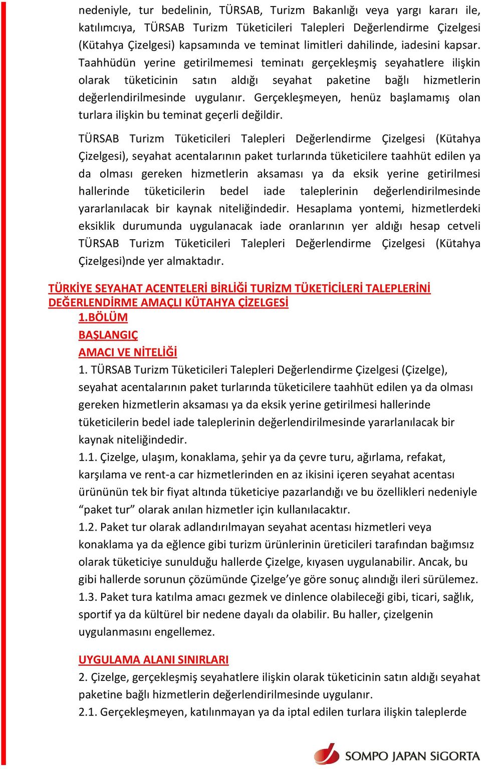 Gerçekleşmeyen, henüz başlamamış olan turlara ilişkin bu teminat geçerli değildir.