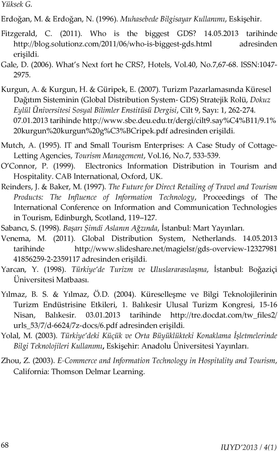 Turizm Pazarlamasında Küresel Dağıtım Sisteminin (Global Distribution System- GDS) Stratejik Rolü, Dokuz Eylül Üniversitesi Sosyal Bilimler Enstitüsü Dergisi, Cilt 9, Sayı: 1, 262-274. 07.01.