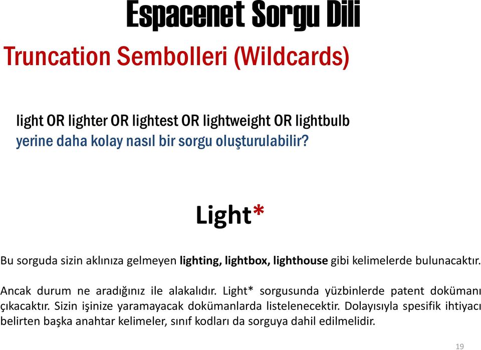 Light* Bu sorguda sizin aklınıza gelmeyen lighting, lightbox, lighthouse gibi kelimelerde bulunacaktır.