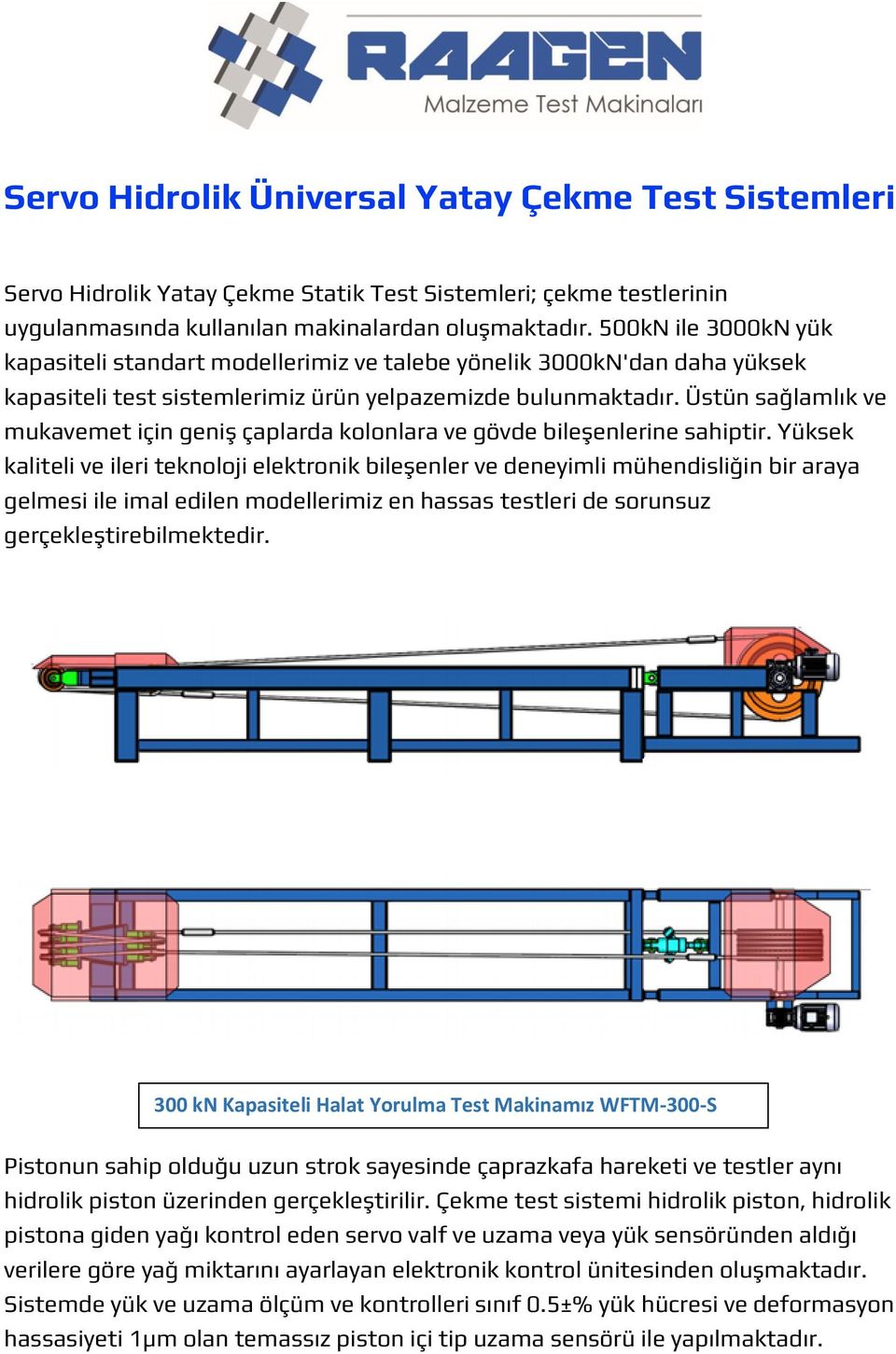 Üstün sağlamlık ve mukavemet için geniş çaplarda kolonlara ve gövde bileşenlerine sahiptir.