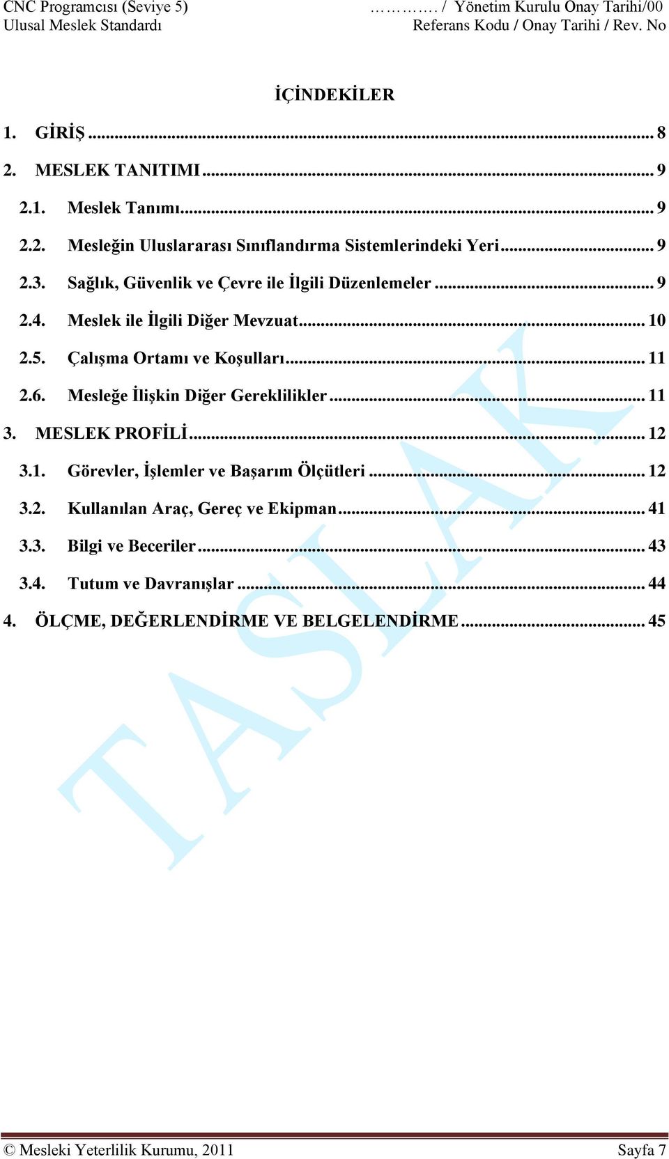 Mesleğe İlişkin Diğer Gereklilikler... 11 3. MESLEK PROFİLİ... 12 3.1. Görevler, İşlemler ve Başarım Ölçütleri... 12 3.2. Kullanılan Araç, Gereç ve Ekipman.