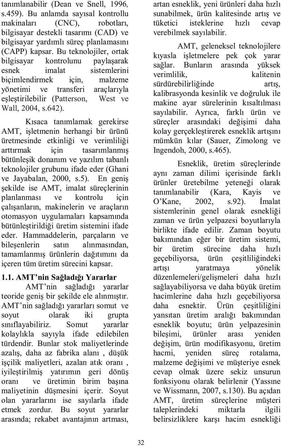 642). Kısaca tanımlamak gerekirse AMT, işletmenin herhangi bir ürünü üretmesinde etkinliği ve verimliliği arttırmak için tasarımlanmış bütünleşik donanım ve yazılım tabanlı teknolojiler grubunu ifade