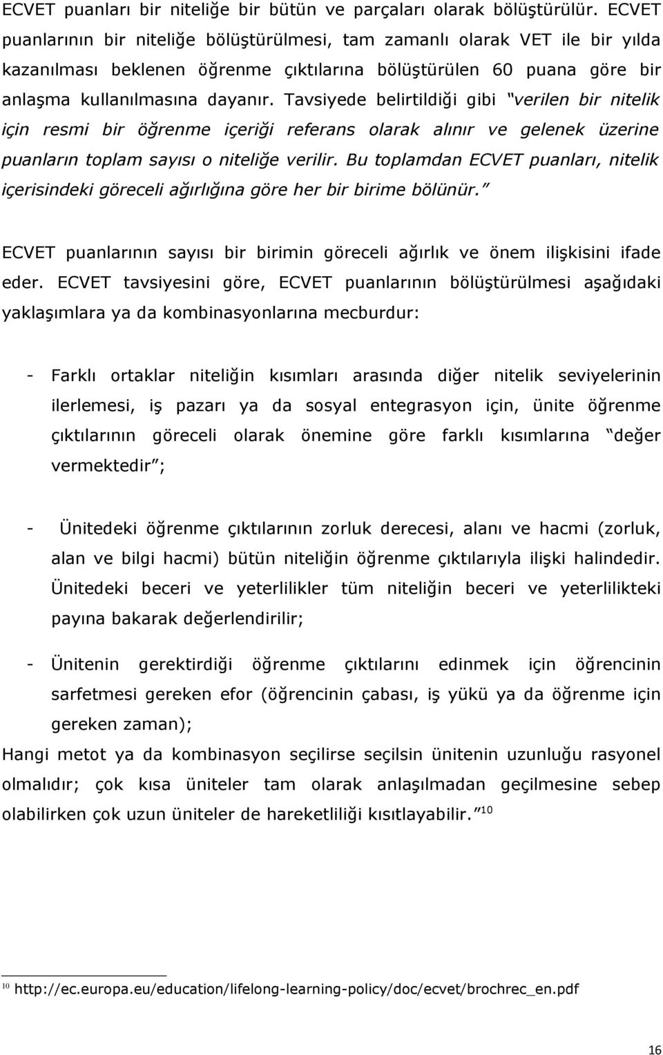 Tavsiyede belirtildiği gibi rilen bir nitelik için resmi bir öğrenme içeriği referans olarak alınır gelenek üzerine puanların toplam sayısı o niteliğe rilir.