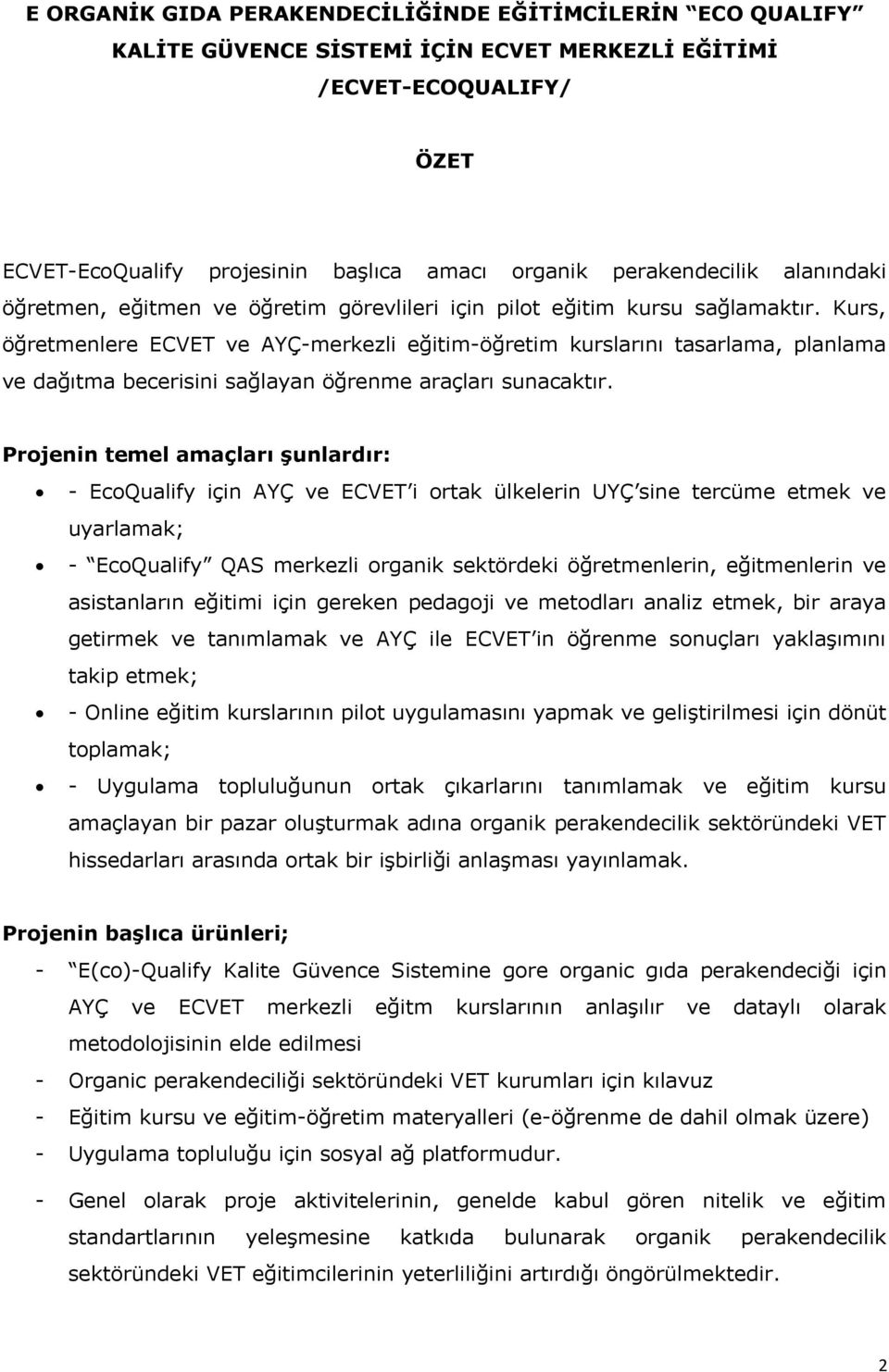 Kurs, öğretmenlere ECVET AYÇ-merkezli eğitim-öğretim kurslarını tasarlama, planlama dağıtma becerisini sağlayan öğrenme araçları sunacaktır.