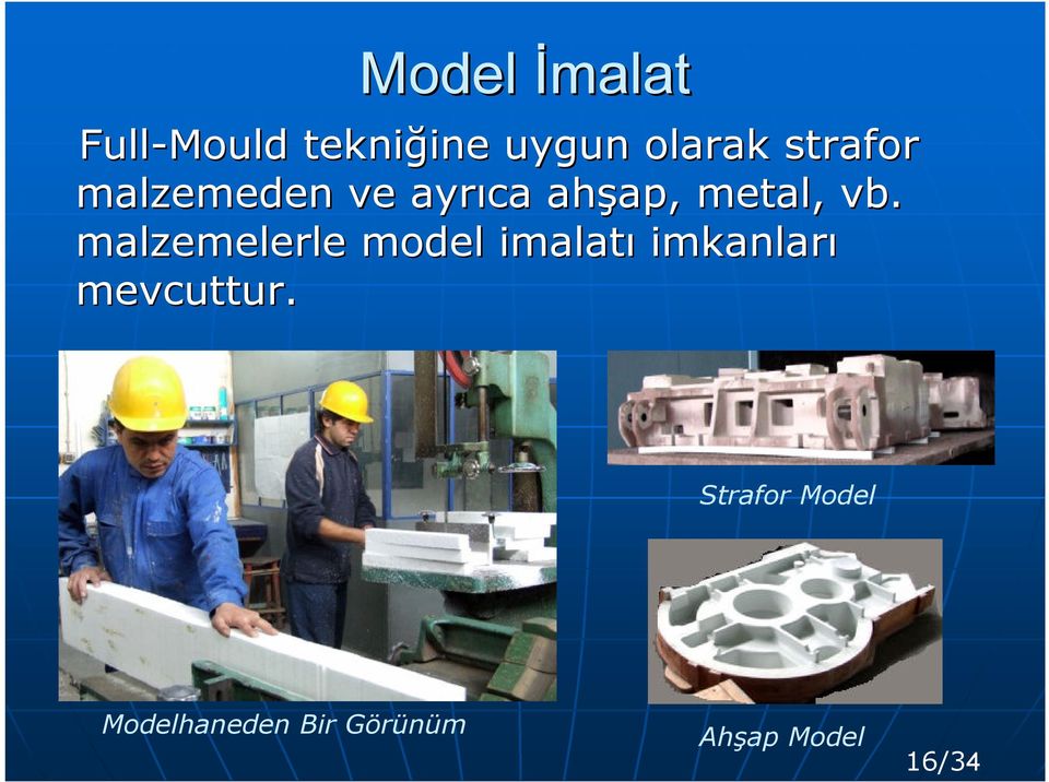 malzemelerle model imalatı imkanları mevcuttur.