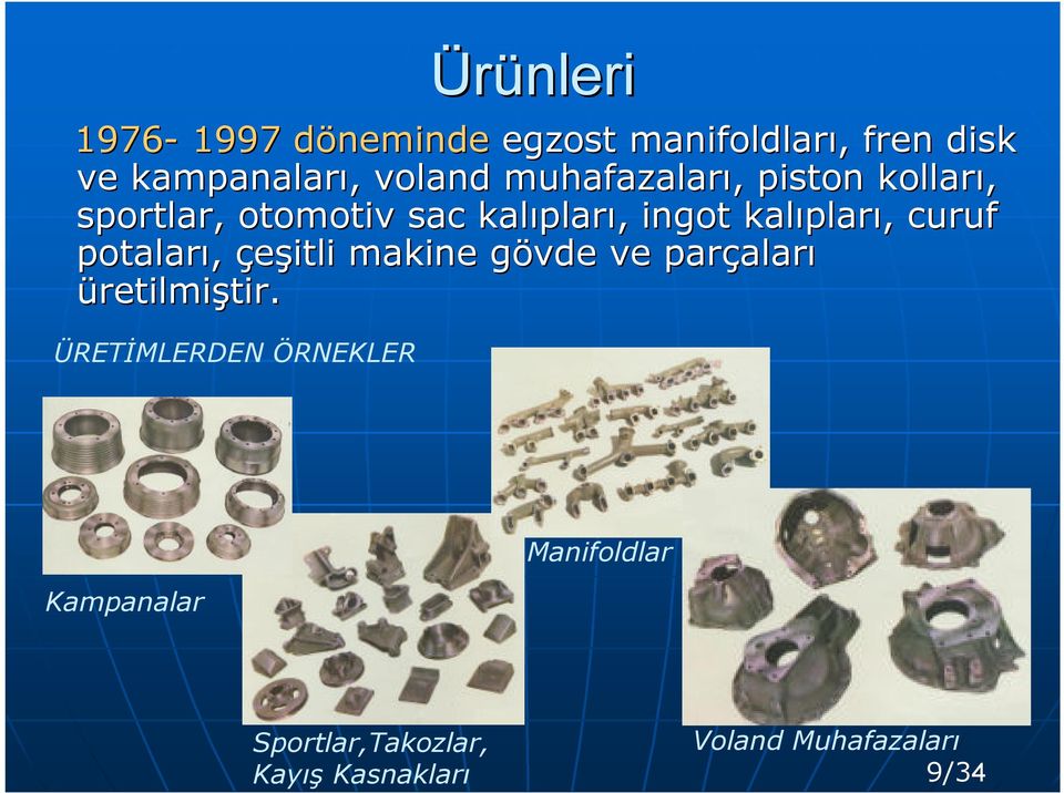 pları, curuf potaları, çeşitli makine gövde g ve parçalar aları üretilmiştir. tir.