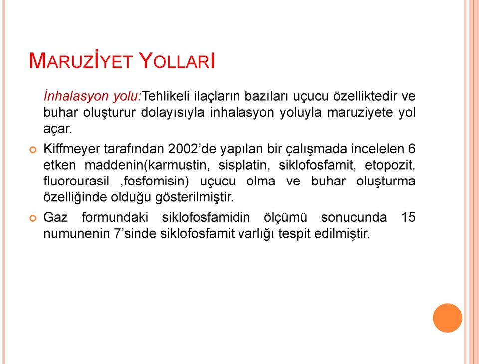 Kiffmeyer tarafından 2002 de yapılan bir çalışmada incelelen 6 etken maddenin(karmustin, sisplatin, siklofosfamit,