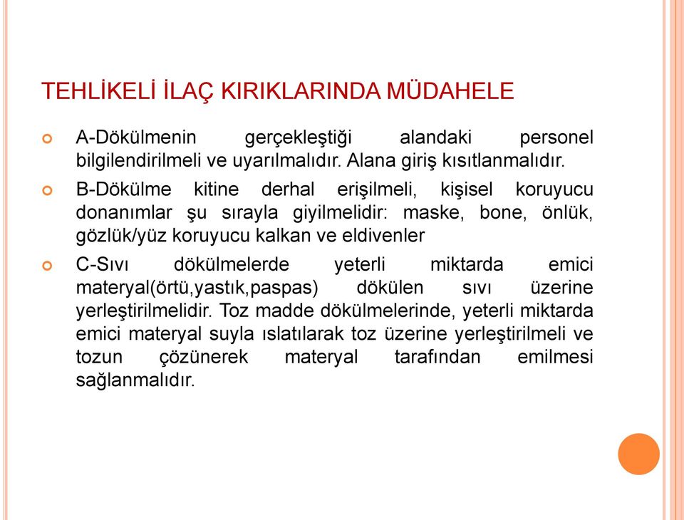 B-Dökülme kitine derhal erişilmeli, kişisel koruyucu donanımlar şu sırayla giyilmelidir: maske, bone, önlük, gözlük/yüz koruyucu kalkan ve