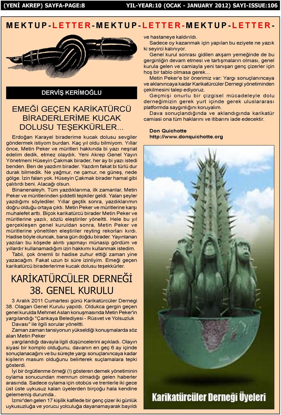 Yeni Akrep Genel Yayýn Yönetmeni Hüseyin Çakmak birader, her ay bi yazý istedi benden. Ben de yazdým birader. Yazdým fakat bi türlü dur durak bilmedik. Ne yaðmur, ne çamur, ne güneþ, nede gölge.