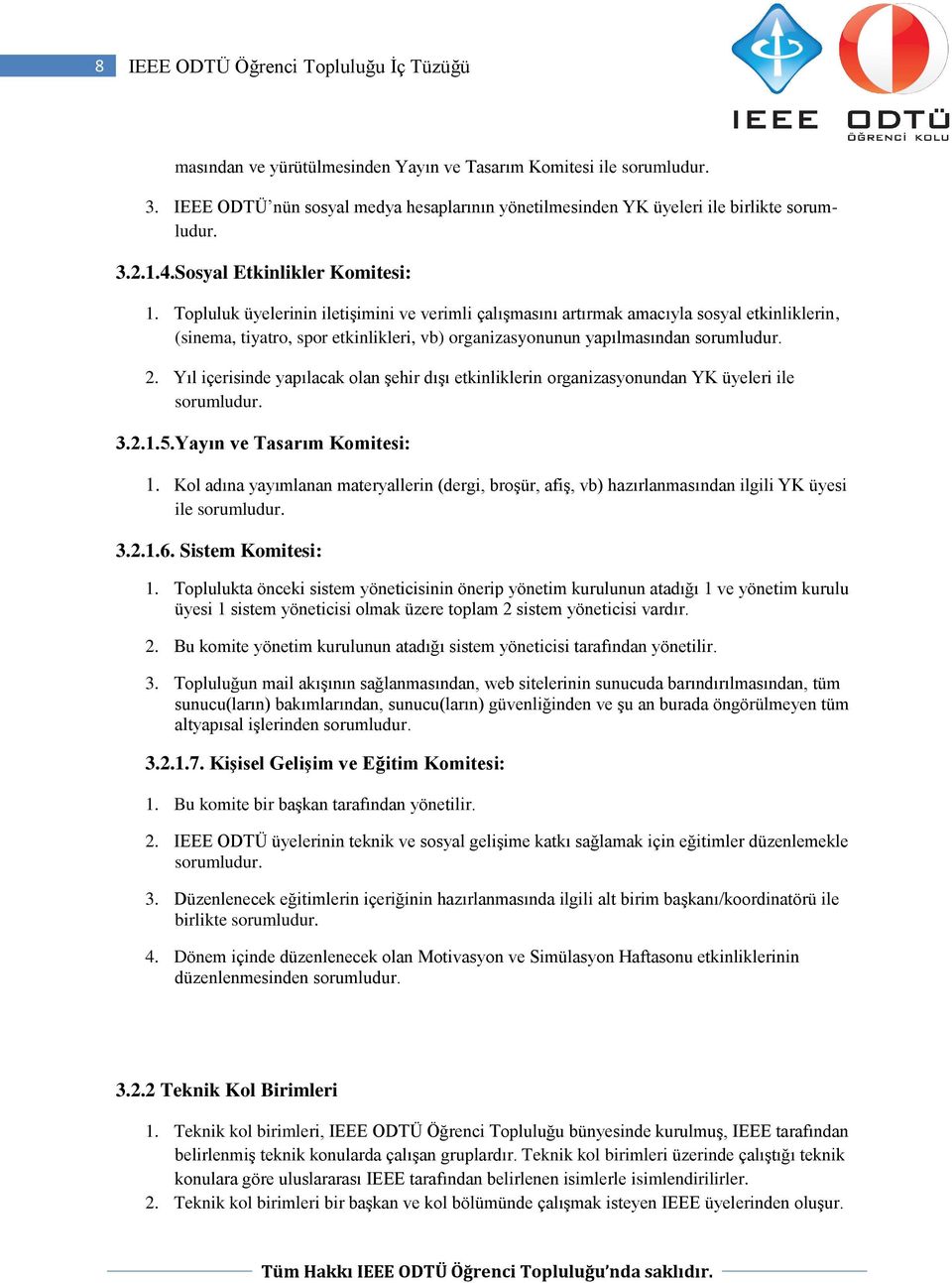 Topluluk üyelerinin iletişimini ve verimli çalışmasını artırmak amacıyla sosyal etkinliklerin, (sinema, tiyatro, spor etkinlikleri, vb) organizasyonunun yapılmasından sorumludur. 2.