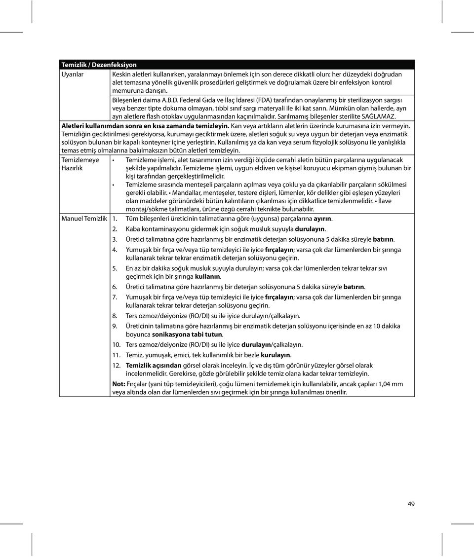 Federal Gıda ve İlaç İdaresi (FDA) tarafından onaylanmış bir sterilizasyon sargısı veya benzer tipte dokuma olmayan, tıbbi sınıf sargı materyali ile iki kat sarın.