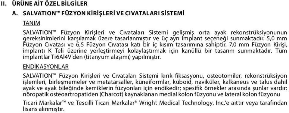 ayrı implant seçeneği sunmaktadır. 5,0 mm Füzyon Cıvatası ve 6,5 Füzyon Cıvatası katı bir iç kısım tasarımına sahiptir.