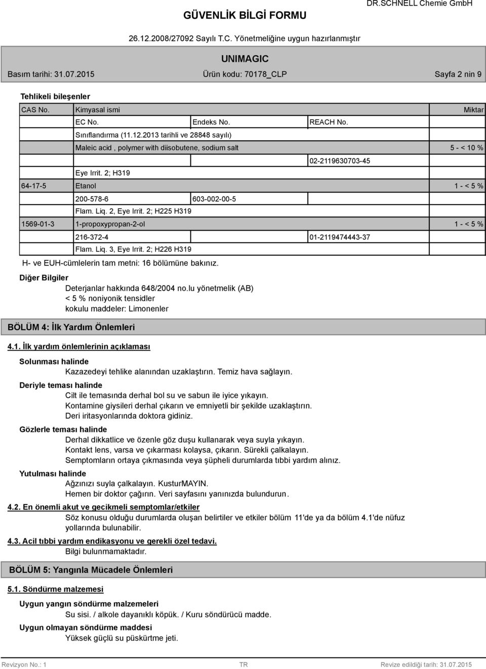 2; H226 H319 H- ve EUH-cümlelerin tam metni: 16 bölümüne bakınız. Diğer Bilgiler Deterjanlar hakkında 648/2004 no.