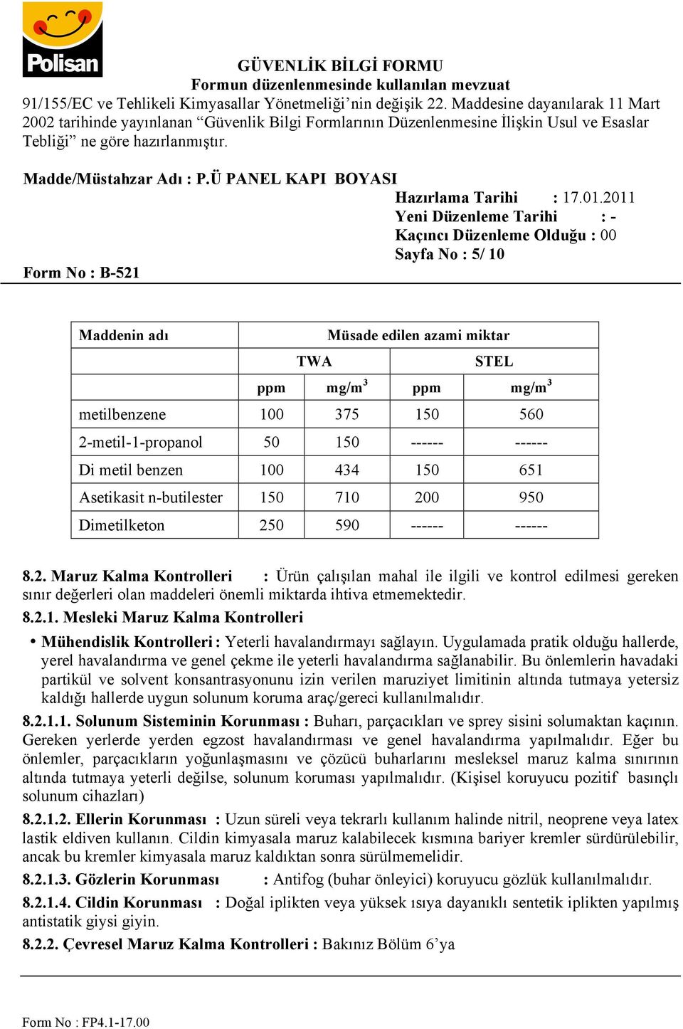 8.2.1. Mesleki Maruz Kalma Kontrolleri Mühendislik Kontrolleri : Yeterli havalandırmayı sağlayın.