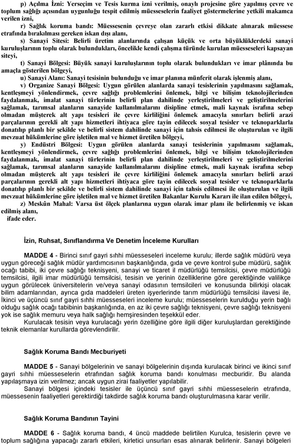 çalışan küçük ve orta büyüklüklerdeki sanayi kuruluşlarının toplu olarak bulundukları, öncelikle kendi çalışma türünde kurulan müesseseleri kapsayan siteyi, t) Sanayi Bölgesi: Büyük sanayi