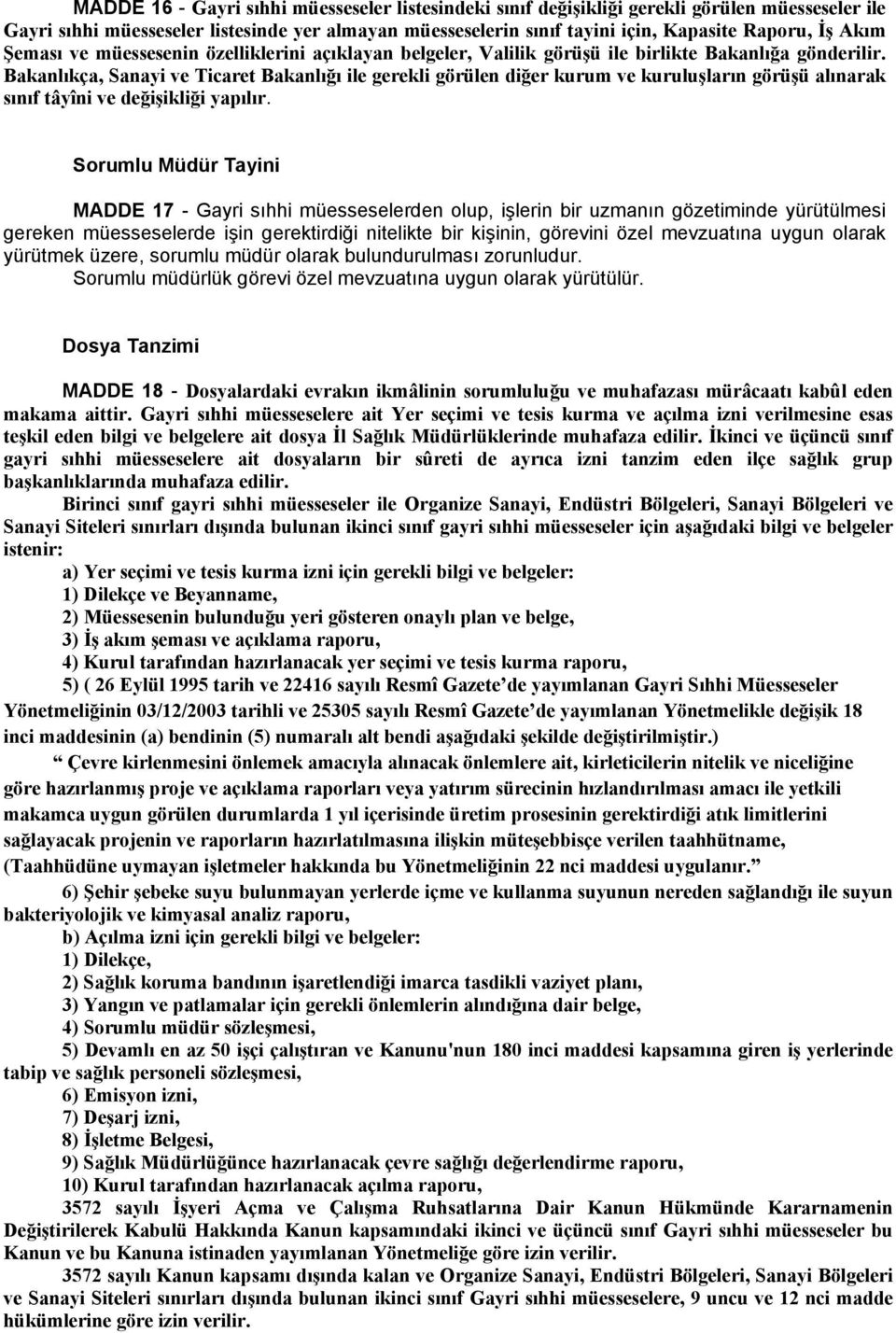 Bakanlıkça, Sanayi ve Ticaret Bakanlığı ile gerekli görülen diğer kurum ve kuruluşların görüşü alınarak sınıf tâyîni ve değişikliği yapılır.