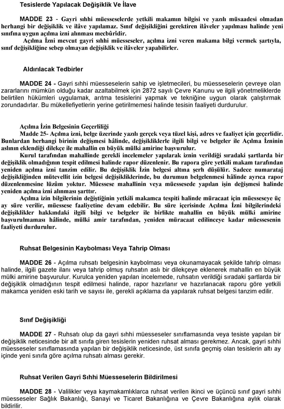 Açılma İzni mevcut gayri sıhhi müesseseler, açılma izni veren makama bilgi vermek şartıyla, sınıf değişikliğine sebep olmayan değişiklik ve ilâveler yapabilirler.