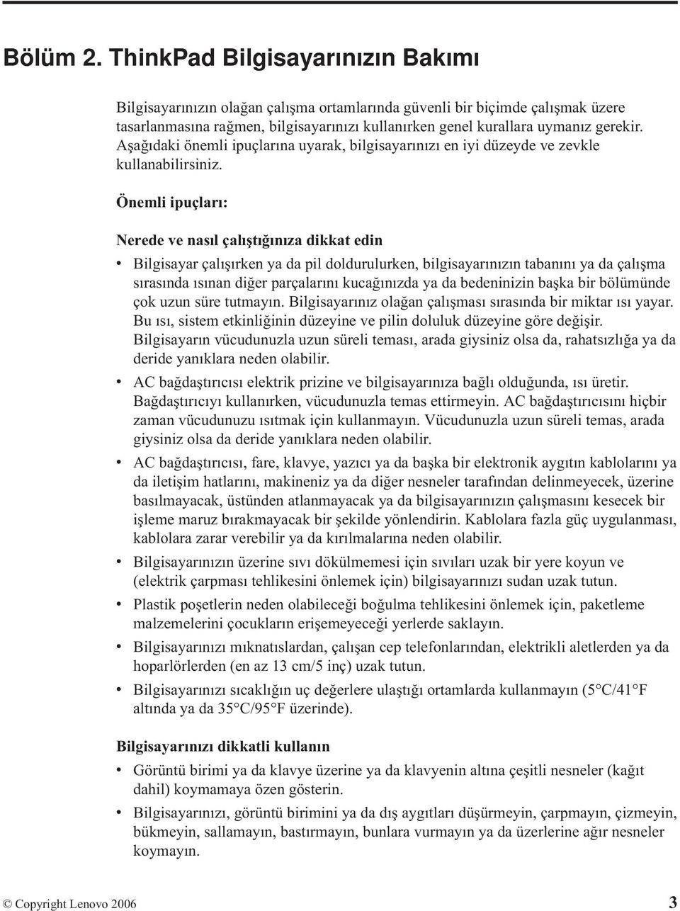 Aşağıdaki önemli ipuçlarına uyarak, bilgisayarınızı en iyi düzeyde ve zevkle kullanabilirsiniz.