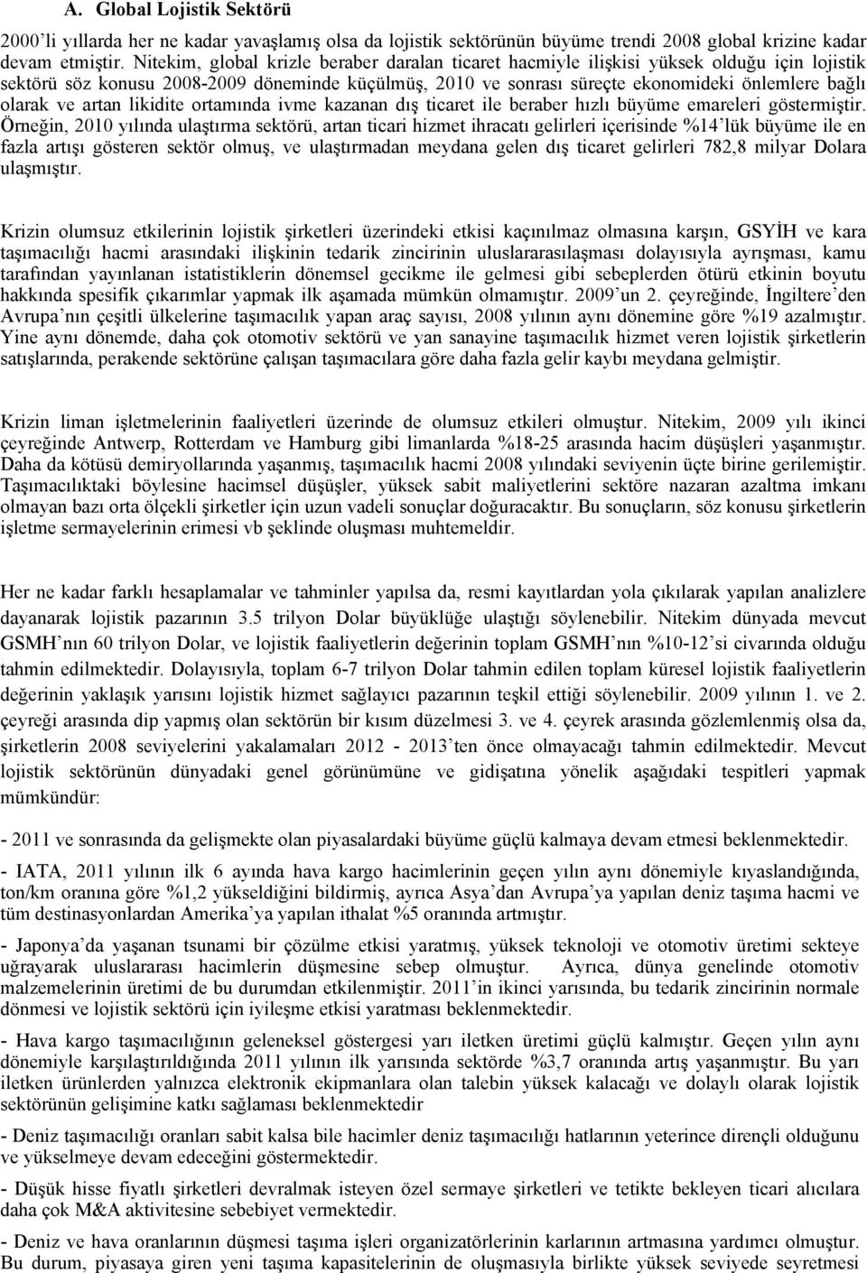 olarak ve artan likidite ortamında ivme kazanan dış ticaret ile beraber hızlı büyüme emareleri göstermiştir.