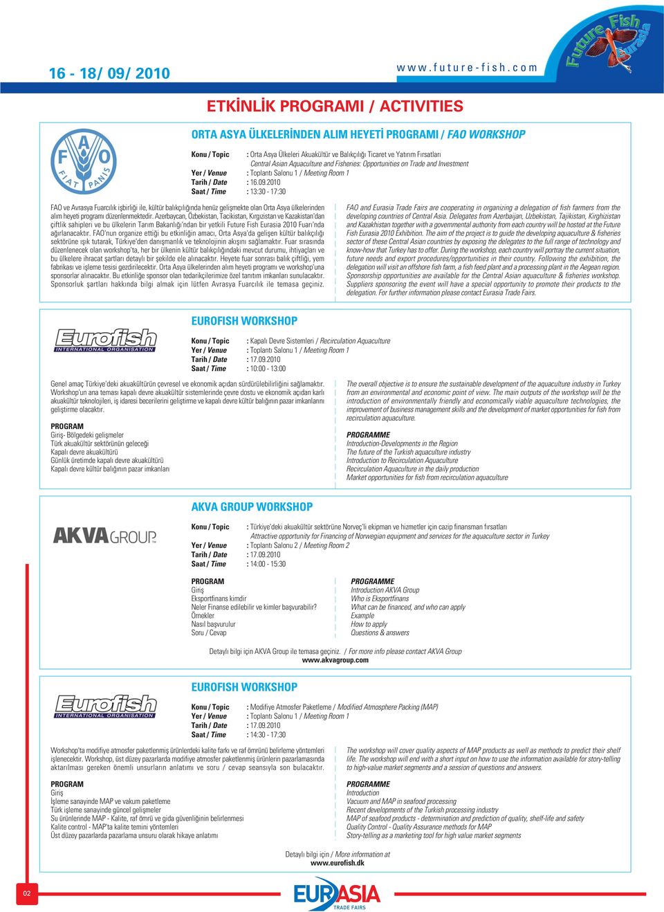 2010 Saat / Time : 13:30-17:30 FAO ve Avrasya Fuarc l k iflbirli i ile, kültür bal kç l nda henüz geliflmekte olan Orta Asya ülkelerinden al m heyeti program düzenlenmektedir.