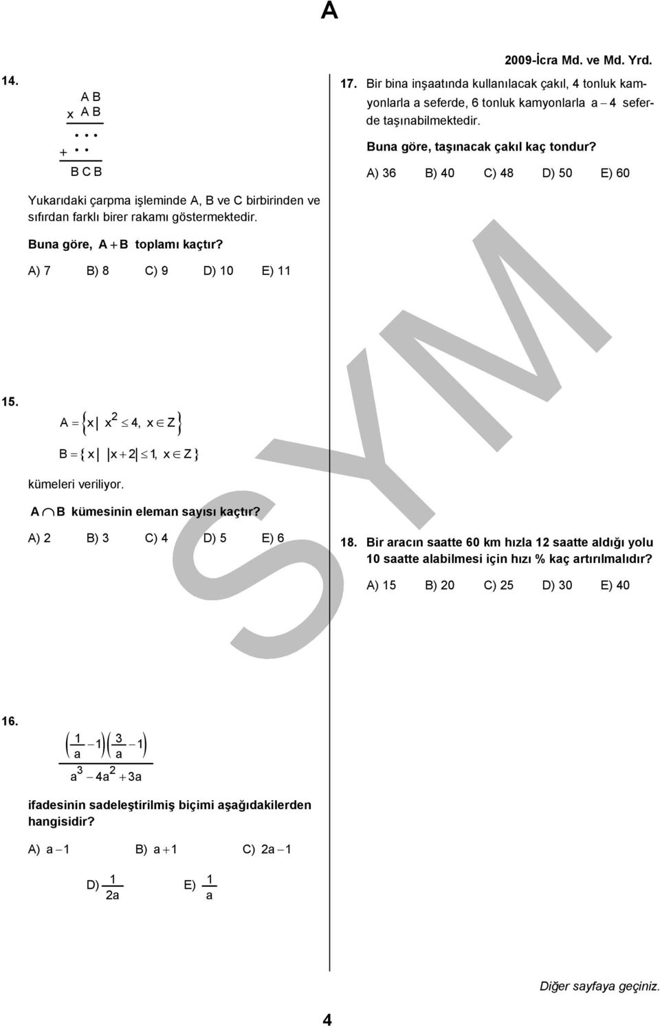 2 { } A = x x 4, x Z B = { x x+ 2 1, x Z} kümeleri veriliyor. A B kümesinin eleman sayısı kaçtır? A) 2 B) 3 C) 4 D) 5 E) 6 18.