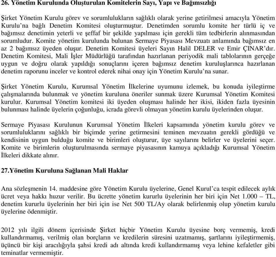 Komite yönetim kurulunda bulunan Sermaye Piyasası Mevzuatı anlamında bağımsız en az 2 bağımsız üyeden oluşur. Denetim Komitesi üyeleri Sayın Halil DELER ve Emir ÇINAR dır.