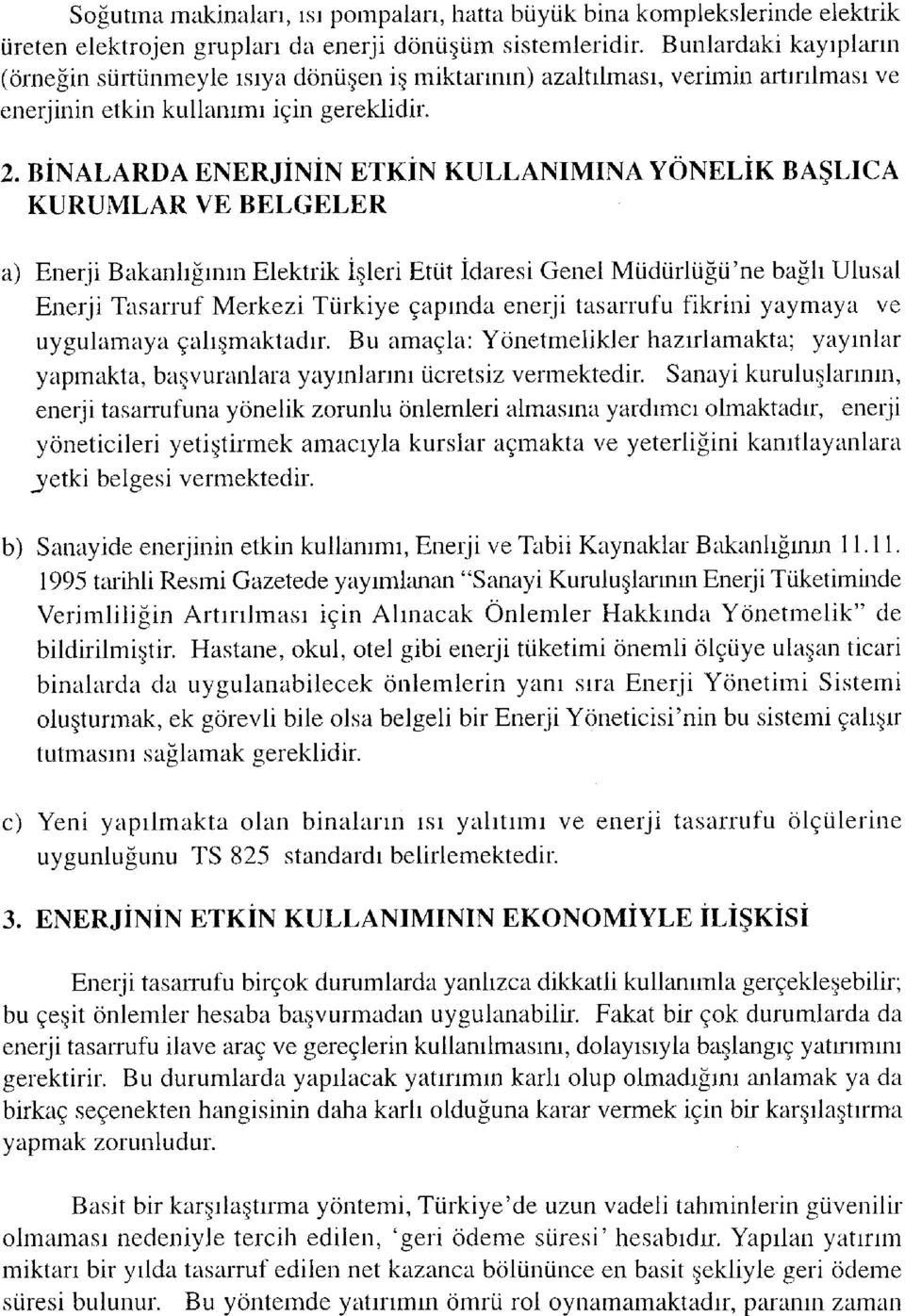 BİNALARDA ENERJİNİN ETKİN KULLANIMINA YÖNELİK BAŞLICA KURUMLAR VE BELGELER a) Enerji Bakanlığının Elektrik İşleri Etüt İdaresi Genel Müdürlüğü'ne bağlı Ulusal Enerji Tasarruf Merkezi Türkiye çapında