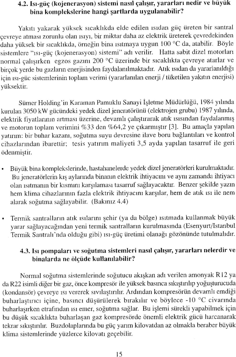 bina ısıtmaya uygun 100 C da, atabilir. Böyle sistemlere "ısı-güç (kojenerasyon) sistemi" adı verilir.