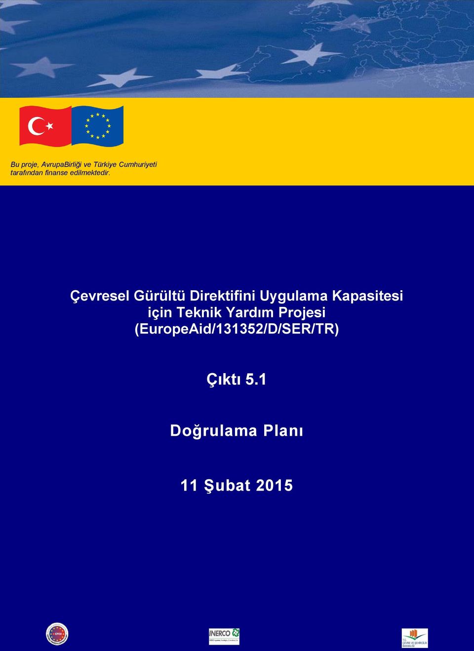 1 Dğrulama Planı Bu prje, AvrupaBirliği ve Türkiye Cumhuriyeti tarafından finanse edilmektedir.